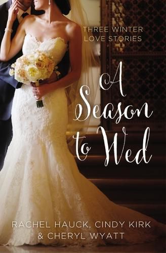 Cover image for A Season to Wed: Three Winter Love Stories