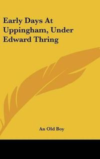 Cover image for Early Days at Uppingham, Under Edward Thring