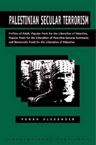 Cover image for Palestinian Secular Terrorism: Profiles of Fatah, Popular Front for the Liberation of Palestine, Popular Front for the Liberation of Palestine - General Command, and Democratic Front for the Liberation of Palestine