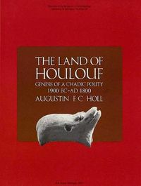 Cover image for The Land of Houlouf: Genesis of a Chadic Polity, 1900 B.C.-A.D. 1800