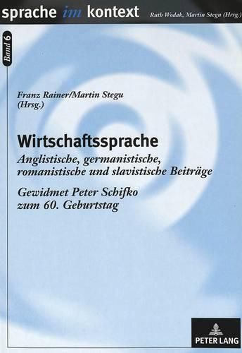 Cover image for Wirtschaftssprache: Anglistische, Germanistische, Romanistische Und Slavistische Beitraege. Gewidmet Peter Schifko Zum 60. Geburtstag