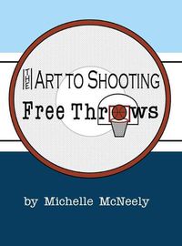 Cover image for The Art To Shooting Free Throws
