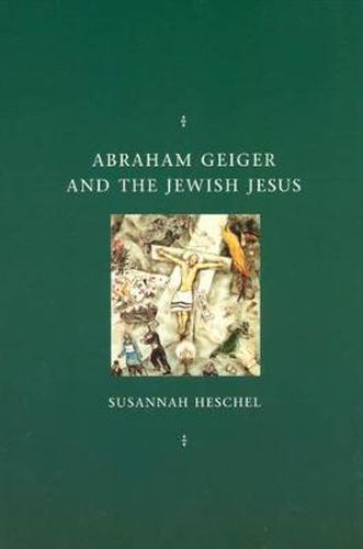 Cover image for Abraham Geiger and the Jewish Jesus