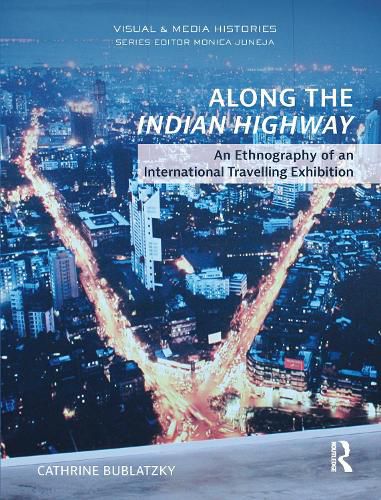 Cover image for Along the Indian Highway: An Ethnography of an International Travelling Exhibition