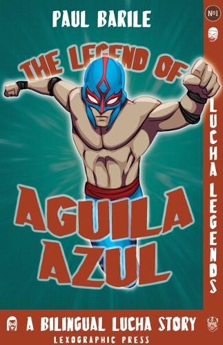 The Legend of Aguila Azul: Lucha Legends No.1, a Dual Language Chapter Book