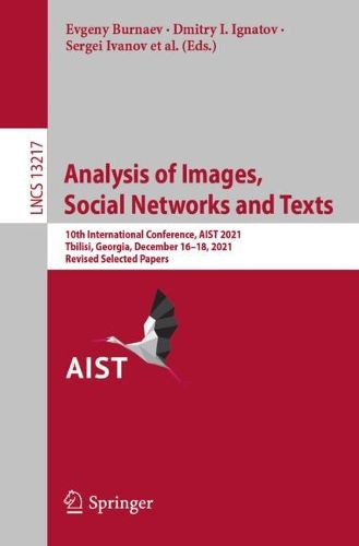 Cover image for Analysis of Images, Social Networks and Texts: 10th International Conference, AIST 2021, Tbilisi, Georgia, December 16-18, 2021, Revised Selected Papers