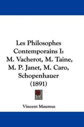 Cover image for Les Philosophes Contemporains I: M. Vacherot, M. Taine, M. P. Janet, M. Caro, Schopenhauer (1891)