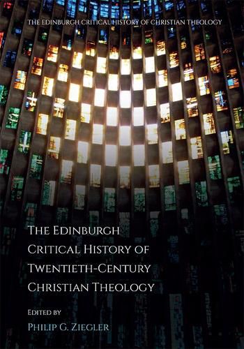 Cover image for The Edinburgh Critical History of Twentieth-Century Christian Theology