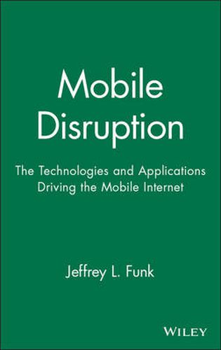 Cover image for Mobile Disruption: The Technologies and Applications Driving the Mobile Internet