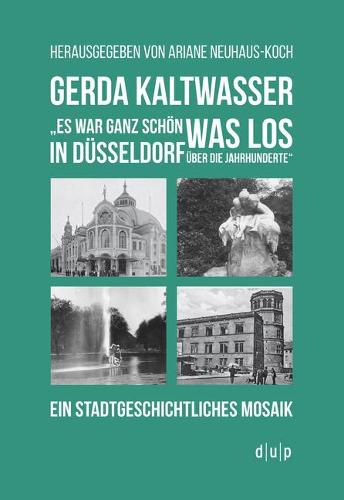 Gerda Kaltwasseres War Ganz Schoen Was Los in Dusseldorf UEber Die Jahrhunderte: Ein Stadtgeschichtliches Mosaik