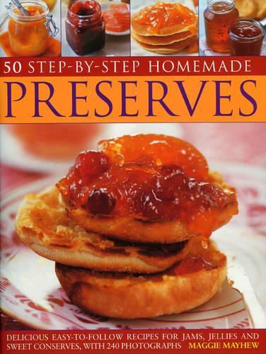 Cover image for 50 Step-by-step Home Made Preserves: Delicious Easy-to-follow Recipes for Jams, Jellies and Sweet Conserves