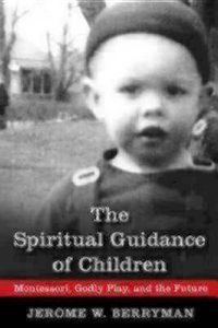 Cover image for The Spiritual Guidance of Children: Montessori, Godly Play, and the Future