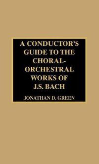 Cover image for A Conductor's Guide to the Choral-Orchestral Works of J. S. Bach