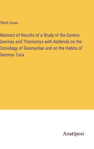 Abstract of Results of a Study of the Genera Geomys and Thomomys with Addenda on the Osteology of Geomyidae and on the Habits of Geomys Tuza