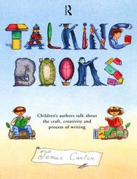 Cover image for Talking Books: Children's Authors Talk About the Craft, Creativity and Process of Writing