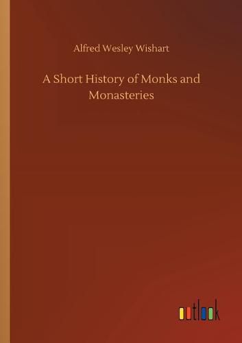 Cover image for A Short History of Monks and Monasteries