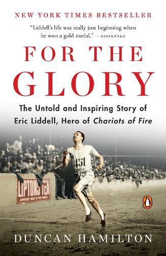 Cover image for For the Glory: The Untold and Inspiring Story of Eric Liddell, Hero of Chariots of Fire