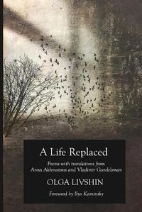 Cover image for A Life Replaced: Poems with Translations from Anna Akhmatova and Vladimir Gandelsman