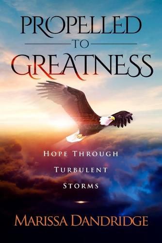 Cover image for Propelled To Greatness: Hope Through Turbulent Storms