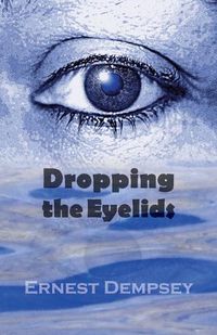 Cover image for Dropping the Eyelids: Nonfiction for the Soul