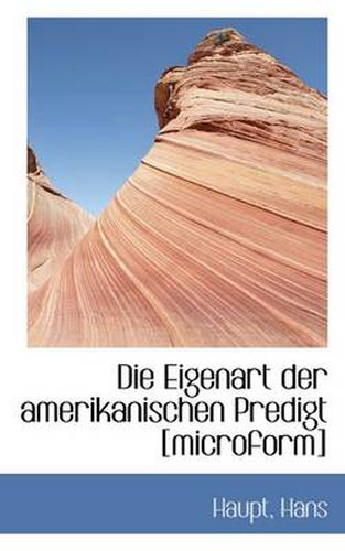Cover image for Die Eigenart Der Amerikanischen Predigt [microform]