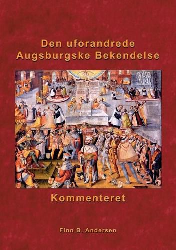 Cover image for Den uforandrede Augsburgske Bekendelse - kommenteret