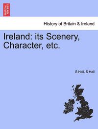 Cover image for Ireland: Its Scenery, Character, Etc. Vol. III