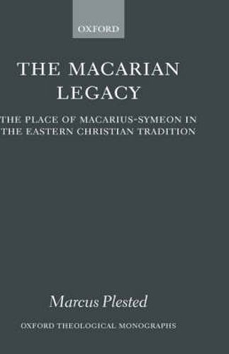 The Macarian Legacy: The Place of Macarius-Symeon in the Eastern Christian Tradition