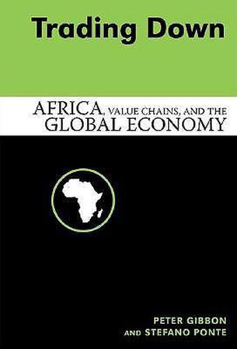 Cover image for Trading Down: Africa, Value Chains, And The Global Economy