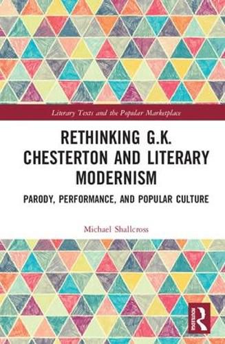 Rethinking G.K. Chesterton and Literary Modernism: Parody, Performance, and Popular Culture