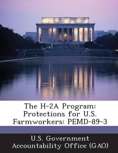 Cover image for The H-2a Program: Protections for U.S. Farmworkers: Pemd-89-3