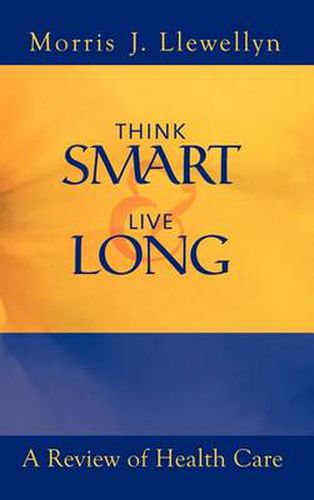 Cover image for Think Smart and Live Long: A Review of Health Care