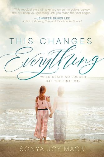 Cover image for This Changes Everything: When Death No Longer Has the Final Say