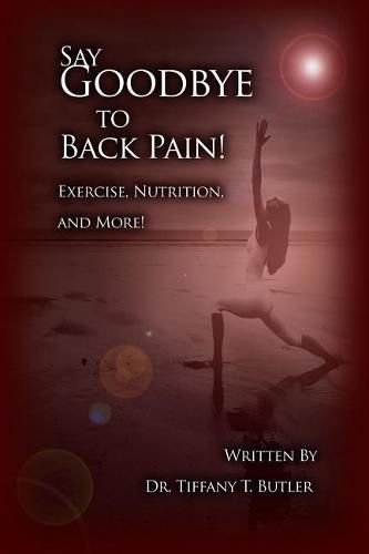 Cover image for Say Goodbye to Back Pain!: Exercise, Nutrition, and More!