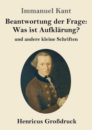 Cover image for Beantwortung der Frage: Was ist Aufklarung? (Grossdruck): und andere kleine Schriften