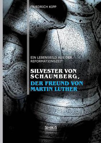 Cover image for Silvester von Schaumberg, der Freund von Martin Luther: Ein Lebensbild aus der Reformationszeit