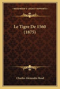 Cover image for Le Tigre de 1560 (1875)