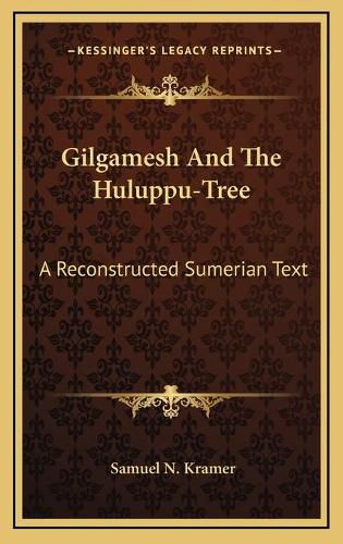 Cover image for Gilgamesh and the Huluppu-Tree: A Reconstructed Sumerian Text