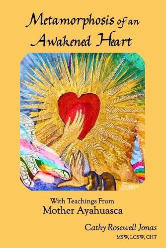 Cover image for Metamorphosis of an Awakened Heart: With Teachings From Mother Ayahuasca