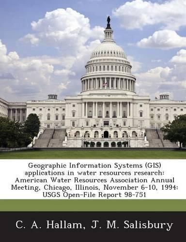 Cover image for Geographic Information Systems (GIS) Applications in Water Resources Research: American Water Resources Association Annual Meeting, Chicago, Illinois, November 6-10, 1994: Usgs Open-File Report 98-751