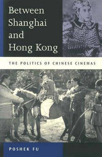 Cover image for Between Shanghai and Hong Kong: The Politics of Chinese Cinemas