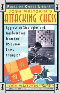 Cover image for Attacking Chess: Aggressive Strategies and Inside Moves from the U.S. Junior Chess Champion