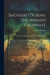 Cover image for Baghdad During The Abbasid Caliphate