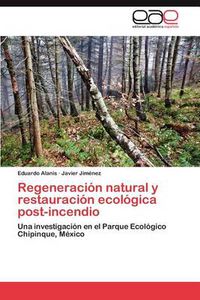 Cover image for Regeneracion natural y restauracion ecologica post-incendio