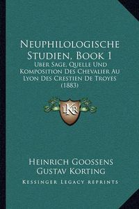 Cover image for Neuphilologische Studien, Book 1: Uber Sage, Quelle Und Komposition Des Chevalier Au Lyon Des Crestien de Troyes (1883)