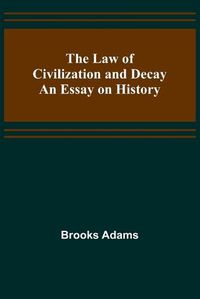 Cover image for The Law of Civilization and Decay