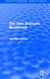 Cover image for Irish Dramatic Movement (Routledge Revivals): An Interpretation