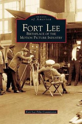 Cover image for Fort Lee: Birthplace of the Motion Picture Industry