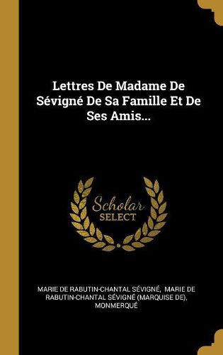 Cover image for Lettres De Madame De Sevigne De Sa Famille Et De Ses Amis...