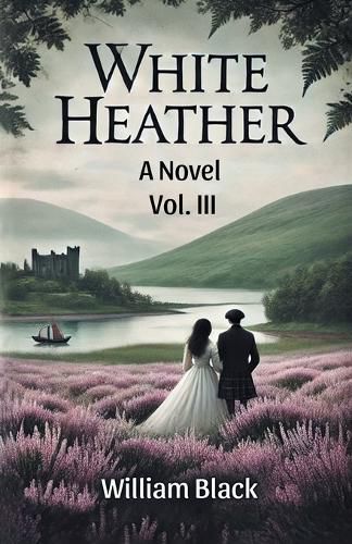 Cover image for White Heather A Novel Vol. III